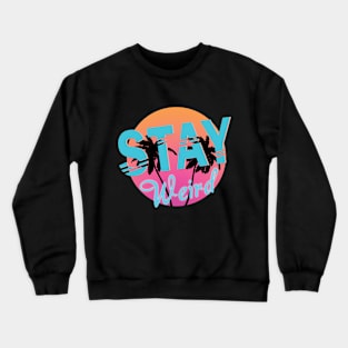 Stay Weird Crewneck Sweatshirt